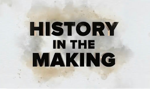 HISTORY IN THE MAKING