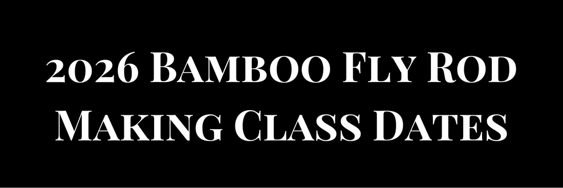 2026 Bamboo Fly Rod Making Class Dates Announced