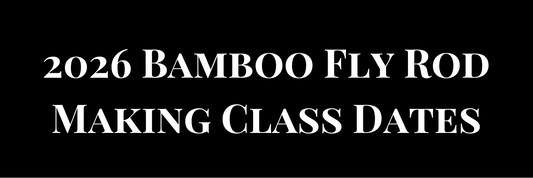 2026 Bamboo Fly Rod Making Class Dates Announced