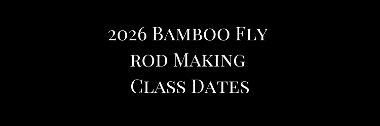 2026 Bamboo Fly Rod Making Class Dates Announced