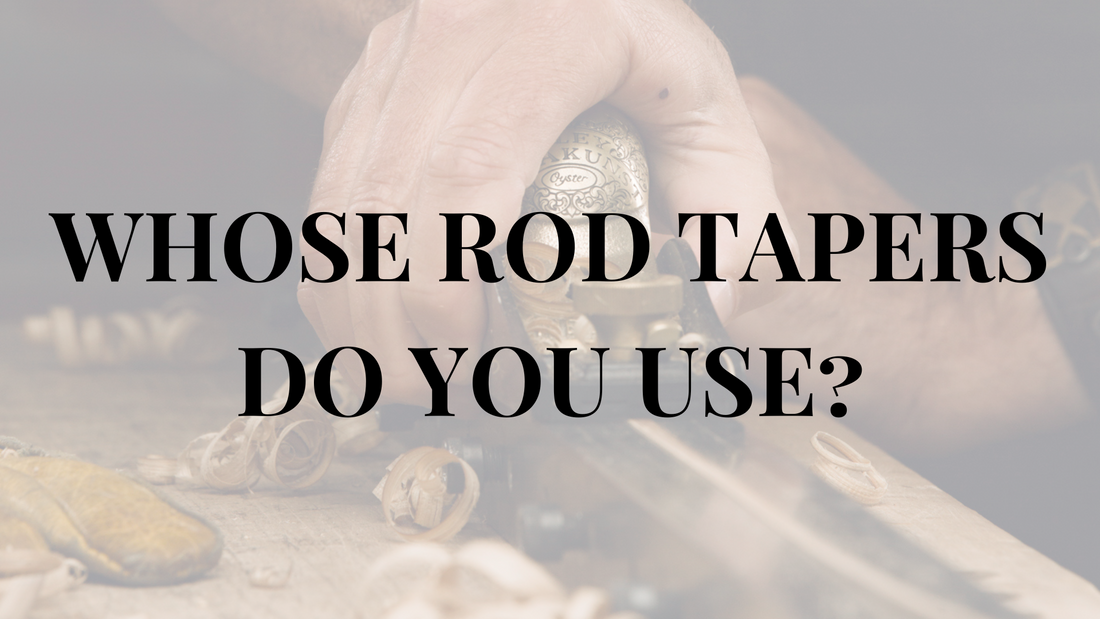 Whose Rod Tapers Do You Use?