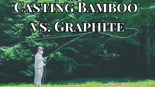 Casting Bamboo Fly Rods vs Graphite Fly Rods