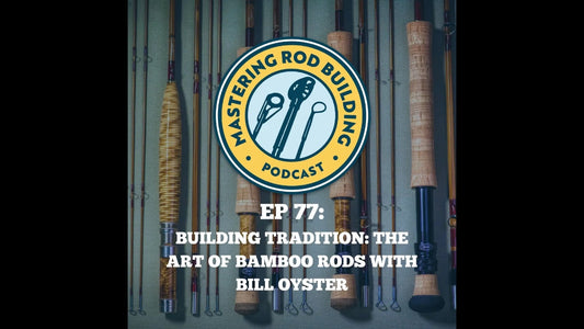 Building Tradition: The Art of Bamboo Rods with Bill Oyster