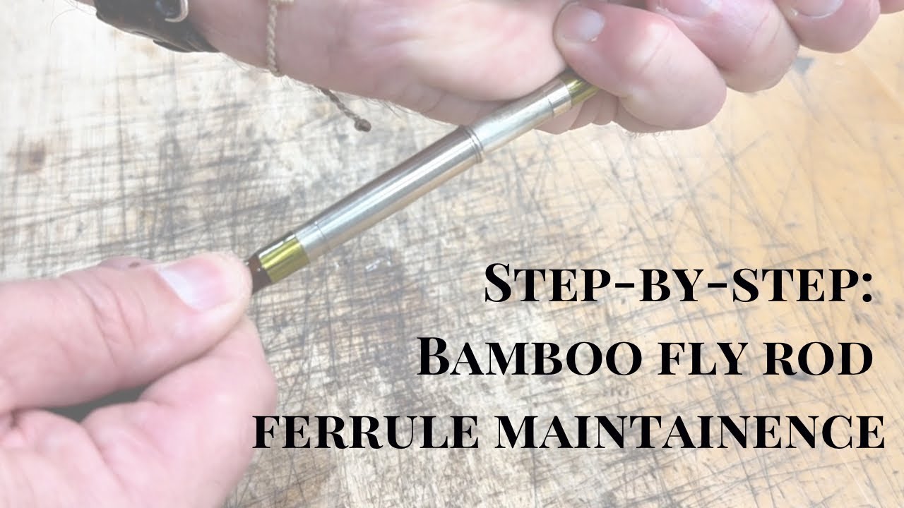 Bamboo fly rod ferrule maintenance